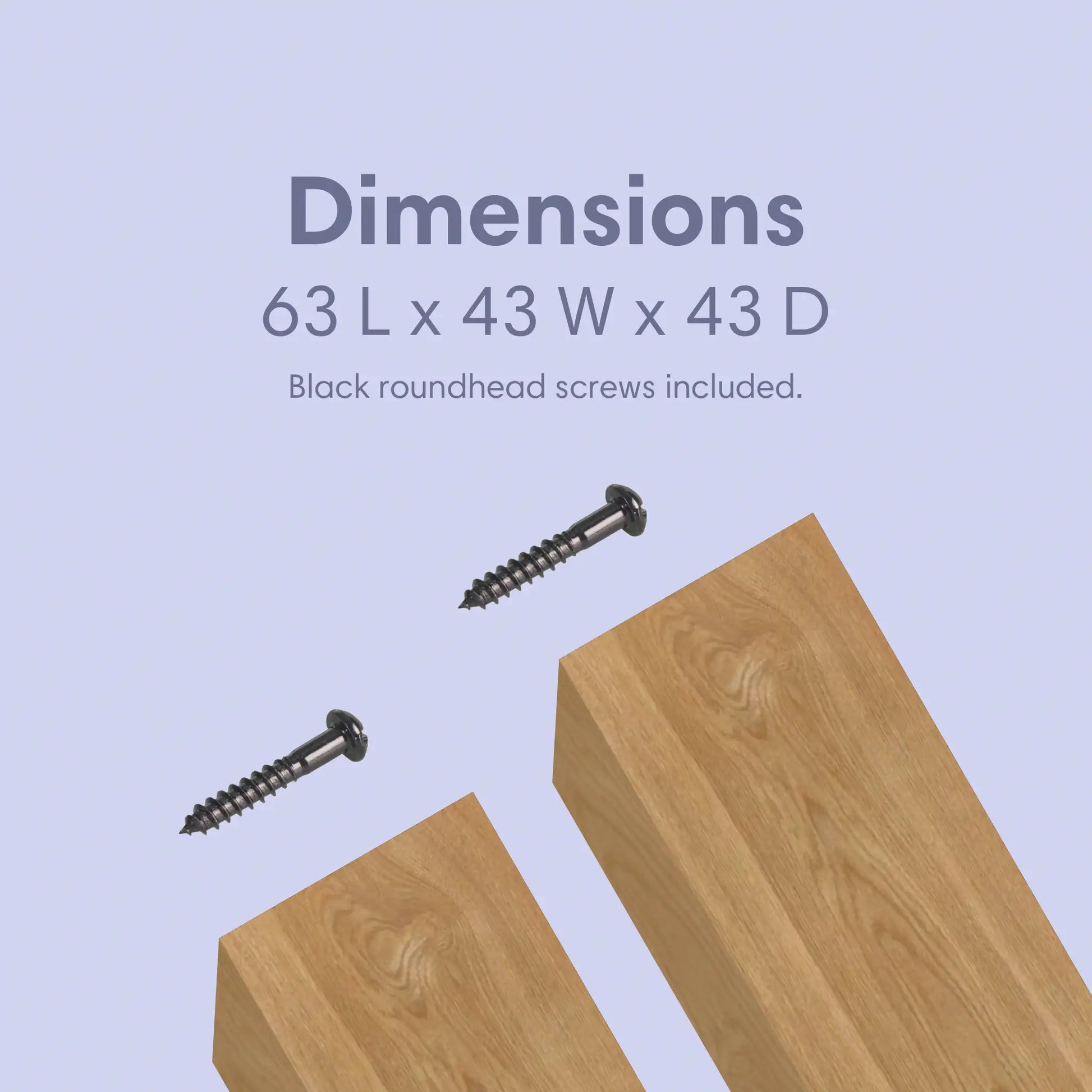 the dimensions of our wooden posts is 63 mm long, 43 mm wide and 43 mm deep